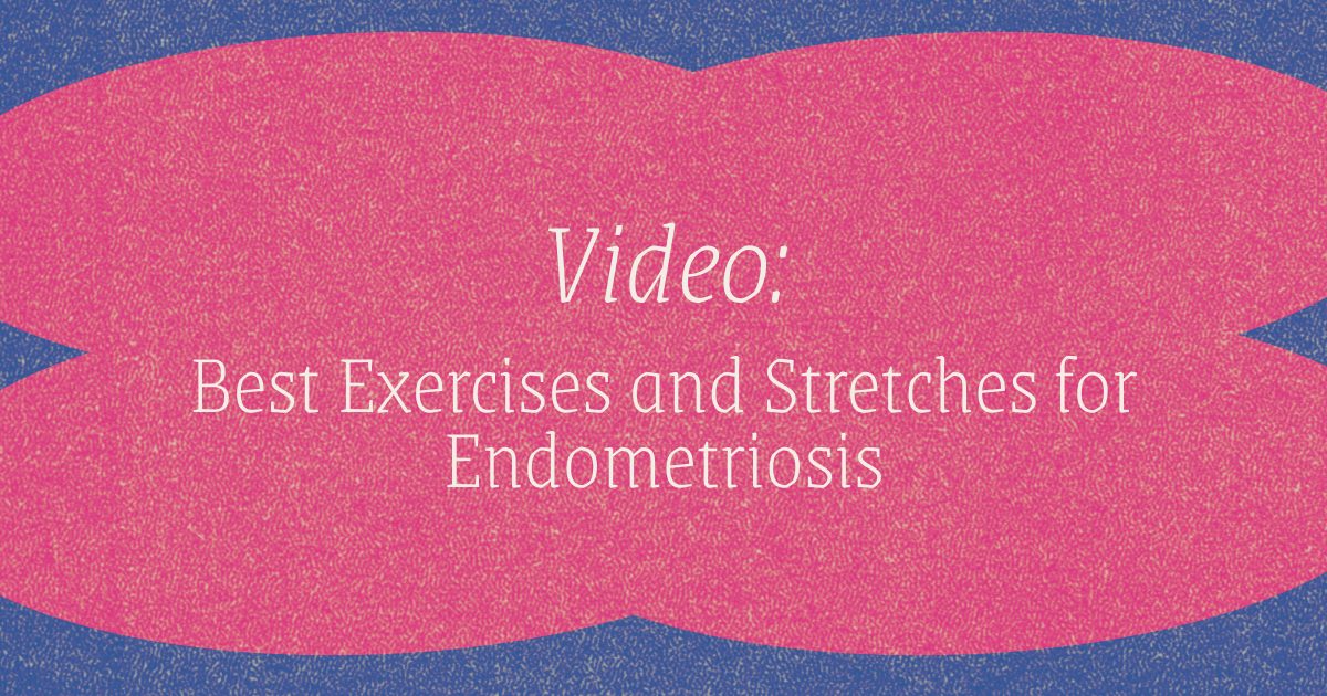 Video - Best Exercises and Stretches for Endometriosis